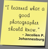 “I learned what a good photographer should know.”
- Jacolien P.
Johannesburg
